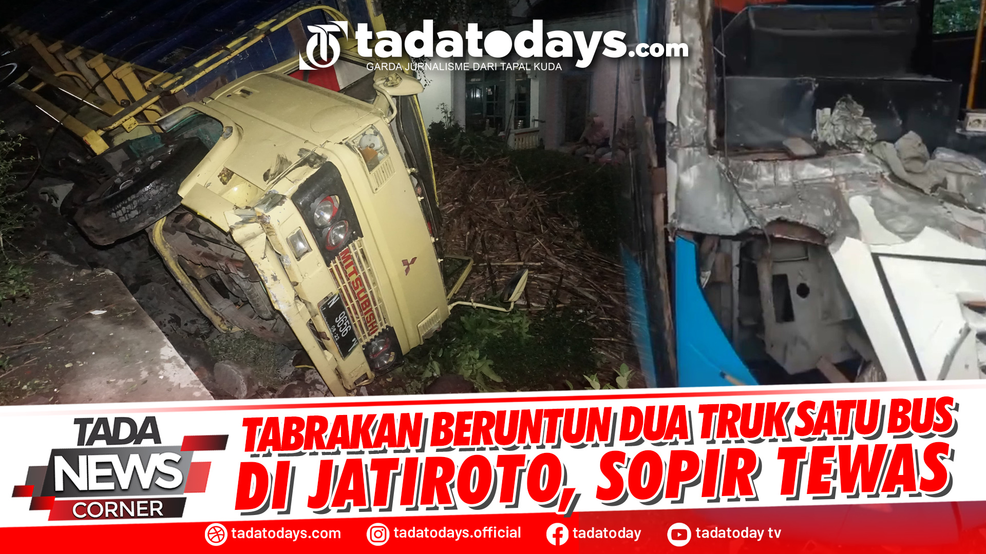 TABRAKAN BERUNTUN DUA TRUK SATU BUS DI JATIROTO, SOPIR TEWAS