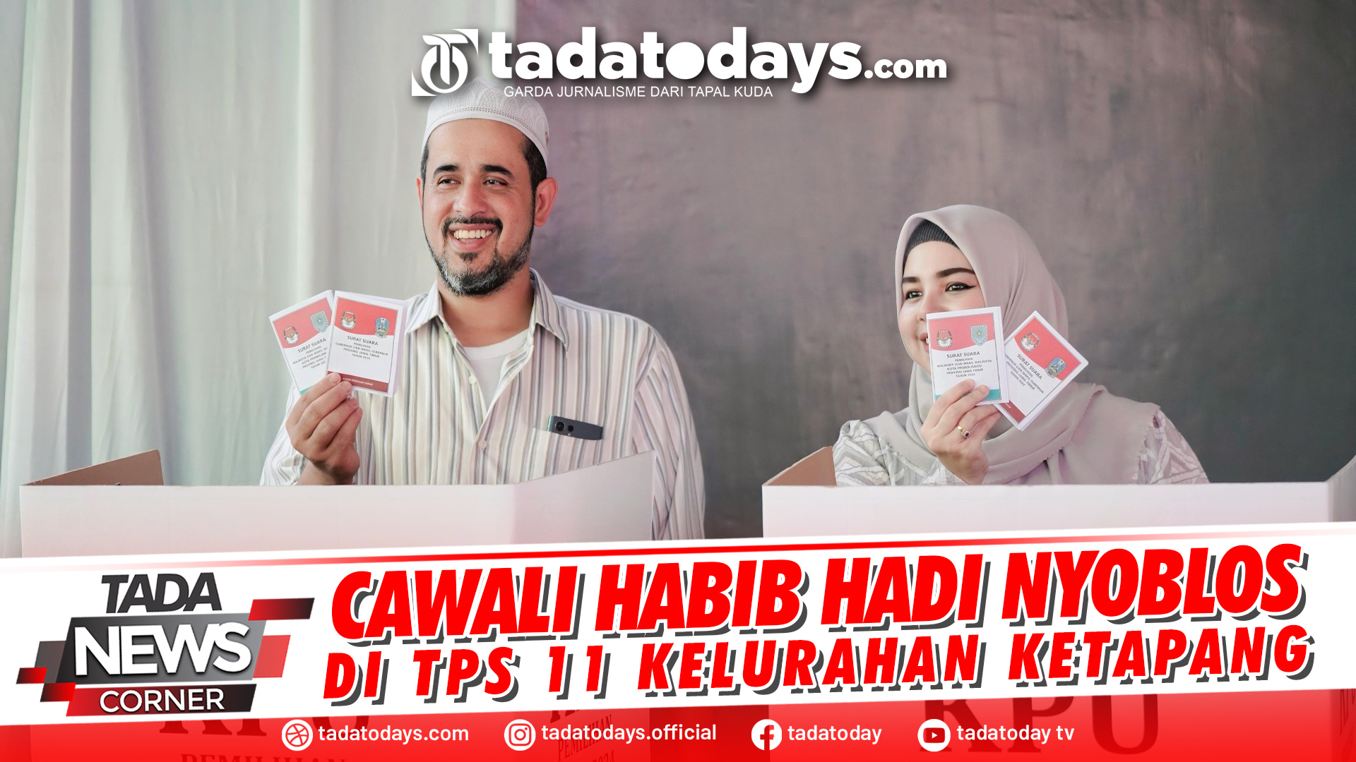 CAWALI HABIB HADI NYOBLOS DI TPS 11 KELURAHAN KETAPANG