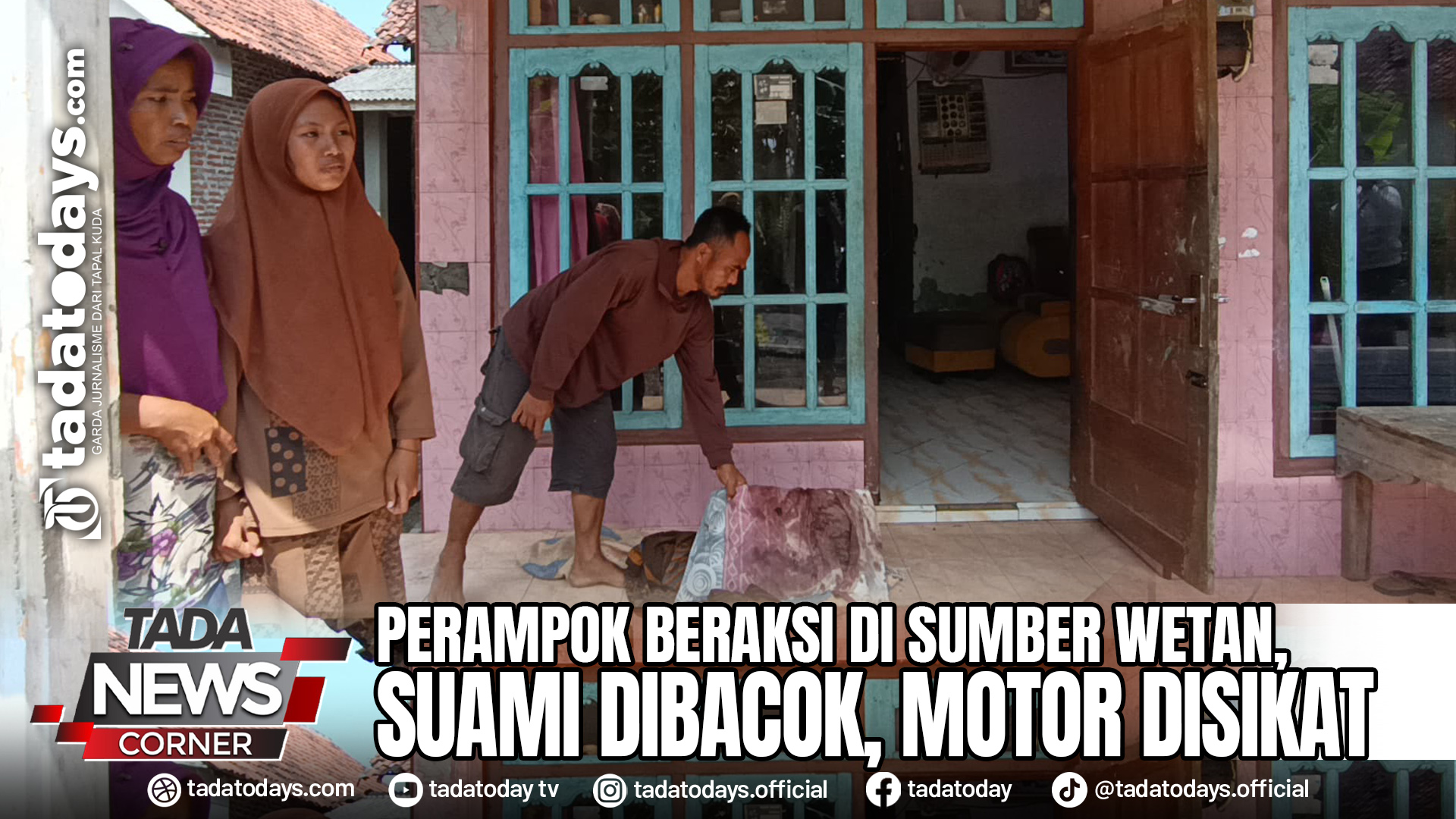 PERAMPOK BERAKSI DI SUMBER WETAN, SUAMI DIBACOK, MOTOR DISIKAT
