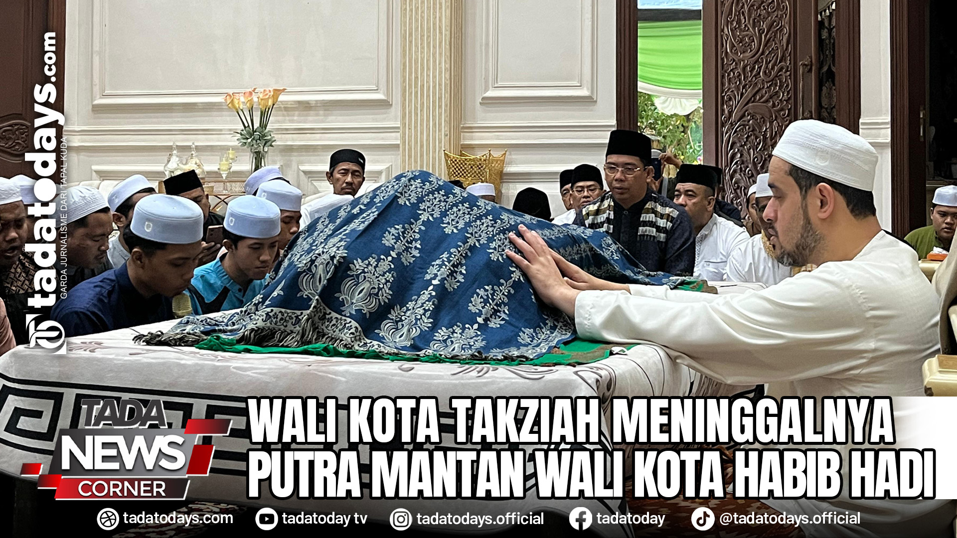WALI KOTA TAKZIAH MENINGGALNYA PUTRA MANTAN WALI KOTA HABIB HADI