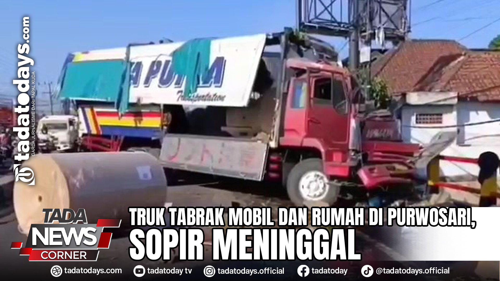 TRUK TABRAK MOBIL DAN RUMAH DI PURWOSARI, SOPIR MENINGGAL