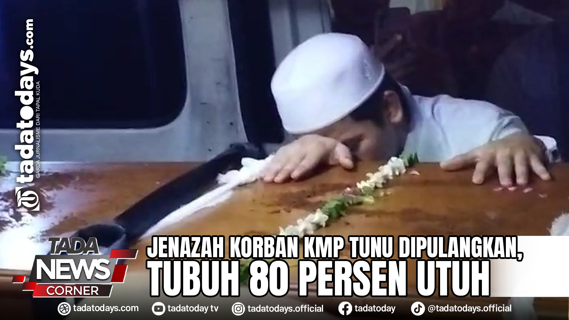 JENAZAH KORBAN KMP TUNU DIPULANGKAN, TUBUH 80 PERSEN UTUH